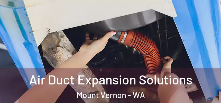 Air Duct Expansion Solutions Mount Vernon - WA