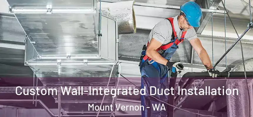  Custom Wall-Integrated Duct Installation Mount Vernon - WA