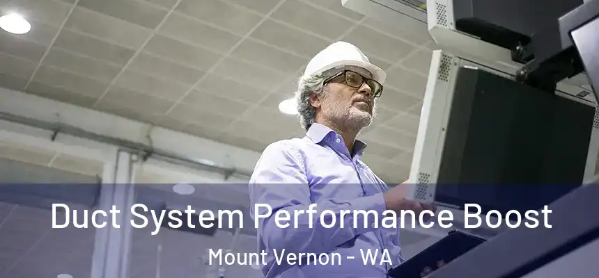 Duct System Performance Boost Mount Vernon - WA