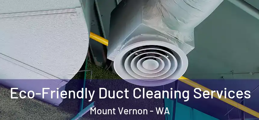  Eco-Friendly Duct Cleaning Services Mount Vernon - WA