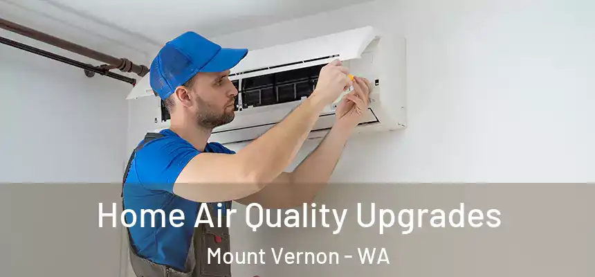  Home Air Quality Upgrades Mount Vernon - WA