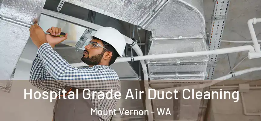 Hospital Grade Air Duct Cleaning Mount Vernon - WA