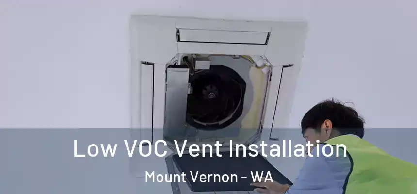 Low VOC Vent Installation Mount Vernon - WA