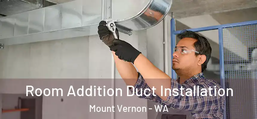  Room Addition Duct Installation Mount Vernon - WA
