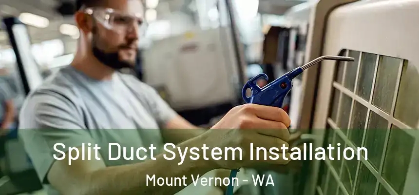 Split Duct System Installation Mount Vernon - WA