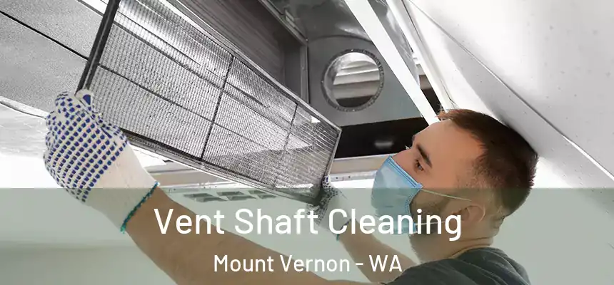 Vent Shaft Cleaning Mount Vernon - WA