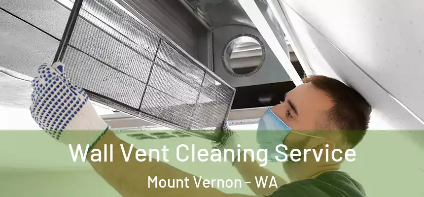 Wall Vent Cleaning Service Mount Vernon - WA